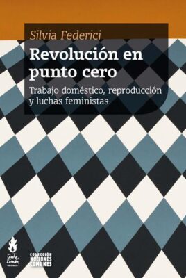 Revolución en punto cero – Trabajo doméstico, reproducción y luchas feministas