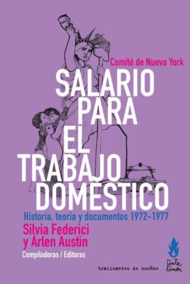 Salario para el trabajo doméstico – Historia, teoría y documentos 1972-1977<br><span class="lc-autor-bajo-titulo">Silvia Federici</span>