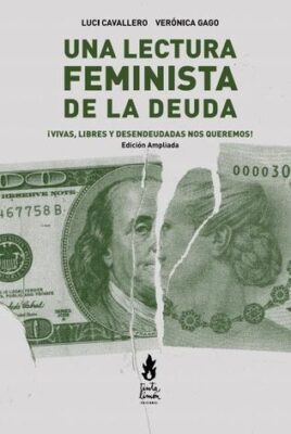 Un lectura feminista de la deuda. ¡Vivas, libres y desendeudadas nos queremos!